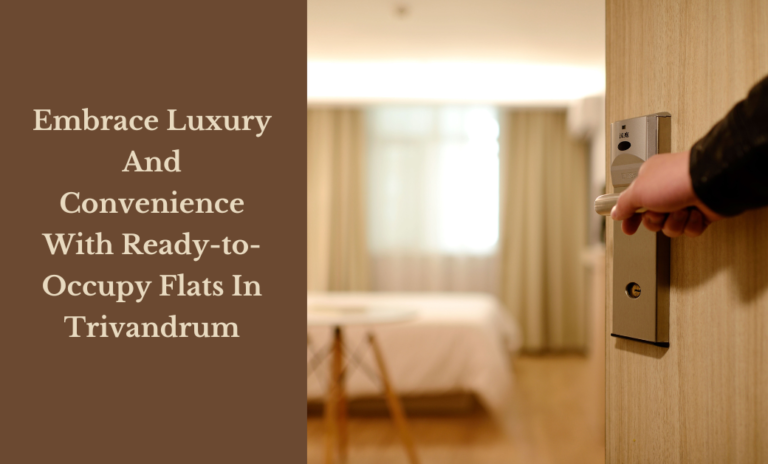 Embrace Luxury And Convenience With Ready-to-Occupy Flats In Trivandrum