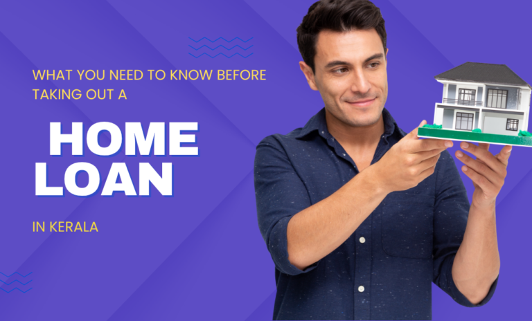 What You Need to Know Before Taking Out a Home Loan in Kerala