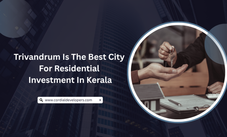 Why Trivandrum Is the Best City for Residential Investment in Kerala
