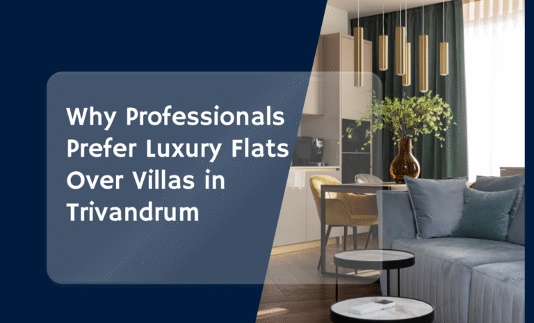 Why Professionals Prefer Luxury Flats Over Villas in Trivandrum